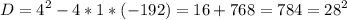 \displaystyle D = 4^{2} -4*1*(-192) = 16+ 768 = 784 = 28^{2}