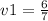 v1 = \frac{6}{7}