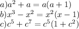 a) a^{2} + a= a(a+1)\\b) x^{3} - x^{2} = x^{2}(x-1)\\c) c^{5} + c^{7} = c^{5}(1+c^{2})