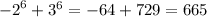 { - 2}^{6} + {3}^{6} = - 64 + 729 = 665