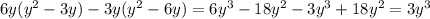 6y( {y}^{2} - 3y) - 3y( {y}^{2} - 6y) = 6 {y}^{3} - 18 {y}^{2} - 3 {y}^{3} + 18 {y}^{2} = 3 {y}^{3}