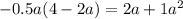 - 0.5a(4 - 2a) = 2a + 1 {a}^{2}