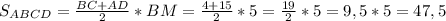 S_{ABCD} =\frac{BC+AD}{2} *BM=\frac{4+15}{2} *5=\frac{19}{2} *5=9,5*5=47,5