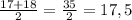 \frac{17+18}{2}= \frac{35}{2}=17,5