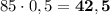 85\cdot 0,5 = \bf{42,5}