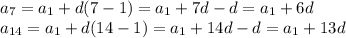 a_{7}=a_1+d(7-1)=a_1+7d-d=a_1+6d\\a_{14}=a_1+d(14-1)=a_1+14d-d=a_1+13d