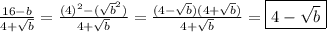 \frac{16-b}{4+\sqrt{b}}=\frac{(4)^2-(\sqrt{b}^2)}{4+\sqrt{b}}=\frac{(4-\sqrt{b})(4+\sqrt{b})}{4+\sqrt{b}}=\boxed{4-\sqrt{b}}