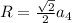 R=\frac{\sqrt{2}}{2}a_4