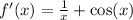 f'(x) = \frac{1}{x} + \cos(x) \\