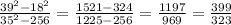 \frac{39^{2} -18^{2} }{35^{2}-256 } =\frac{1521-324}{1225-256}=\frac{1197}{969}=\frac{399}{323}