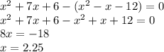 x^{2} +7x+6-(x^{2} -x-12)=0\\x^{2} +7x+6-x^{2} +x+12=0\\8x=-18\\x=2.25