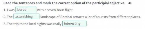 Read the sentences and mark the correct option of the participial adjective. ) 1. I was 2. The with