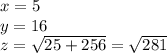 x = 5 \\ y = 16 \\ z = \sqrt{25 +256 } = \sqrt{281}