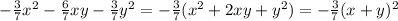 -\frac{3}{7} x^{2} -\frac{6}{7} xy-\frac{3}{7} y^{2}=-\frac{3}{7} (x^{2} +2xy+y^{2})=-\frac{3}{7} (x+y)^{2}