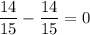 \dfrac{14}{15} - \dfrac{14}{15} = 0