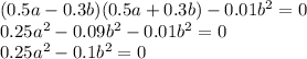 (0.5a - 0.3b)(0.5a + 0.3b) - 0.01 {b}^{2} = 0 \\ 0.25 {a}^{2} - 0.09 {b}^{2} - 0.01 {b}^{2} = 0 \\ 0.25 {a}^{2} - 0.1 {b}^{2} = 0