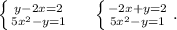 \left \{ {{y-2x=2} \atop {5x^2-y=1}} \right. \ \ \ \ \left \{ {{-2x+y=2} \atop {5x^2-y=1}} \right. .