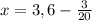 x=3,6-\frac{3}{20}