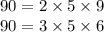 90 = 2 \times 5 \times 9 \\ 90 = 3 \times 5 \times 6