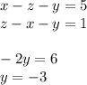 x - z - y = 5 \\ z - x - y = 1 \\ \\ - 2y = 6 \\ y = - 3