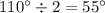 110^\circ\div 2=55^\circ