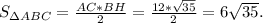 S_{\Delta ABC}=\frac{AC*BH}{2} =\frac{12*\sqrt{35} }{2}=6\sqrt{35}.