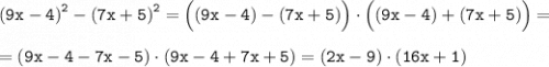 \tt {(9x - 4)}^{2} - {(7x + 5)}^{2} = \Big((9x - 4) - (7x + 5)\Big) \cdot \Big((9x - 4) + (7x + 5)\Big) = \\ \\ \tt = (9x - 4 - 7x - 5) \cdot (9x - 4 + 7x + 5) = (2x - 9) \cdot (16x + 1)