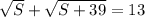 \sqrt{S}+\sqrt{S+39}=13