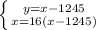 \left \{ {{y=x-1245} \atop {x=16(x-1245)}} \right.