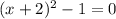 (x+2)^{2}-1=0