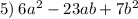 5) \: 6a {}^{2} - 23ab + 7b {}^{2}