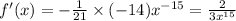 f'(x) = - \frac{1}{21} \times( - 14) {x}^{ - 15} = \frac{2}{3 {x}^{15} } \\