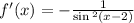 f'(x) = - \frac{1}{ \sin {}^{2} (x - 2) } \\