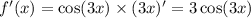 f'(x) = \cos(3x) \times (3x) '= 3 \cos(3x)