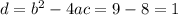 d = {b}^{2} - 4ac = 9 - 8 = 1