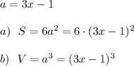 a=3x-1\\\\a)\ \ S=6a^2=6\cdot (3x-1)^2\\\\b)\ \ V=a^3=(3x-1)^3