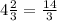 4\frac{2}{3} =\frac{14}{3}