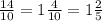 \frac{14}{10} =1\frac{4}{10}=1\frac{2}{5}