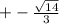 + - \frac{ \sqrt{14} }{3}