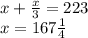 x+\frac{x}{3} =223\\x=167\frac{1}{4}