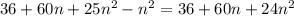 36 + 60n + 25n ^{2} - {n}^{2} = 36 + 60n + 24 {n}^{2}