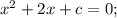 x^{2}+2x+c=0;