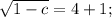 \sqrt{1-c}=4+1;