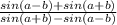 \frac{sin(a-b)+sin(a+b)}{sin(a+b)-sin(a-b)}