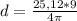 d=\frac{25,12*9}{4\pi}