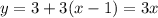 y = 3 + 3(x - 1) = 3x