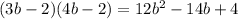 (3b - 2)(4b - 2) = 12b {}^{2} - 14b + 4