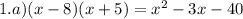 1.a)(x - 8)(x + 5) = x {}^{2} - 3x - 40