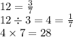 12 = \frac{3}{7 } \\ 12 \div 3 = 4 = \frac{1}{7} \\ 4 \times 7 = 28