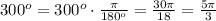 300^o=300^o\cdot \frac{\pi}{180^o}=\frac{30 \pi}{18}=\frac{5\pi}{3}